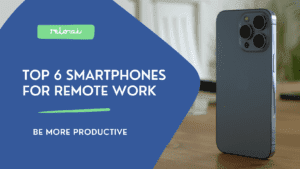 Top 6 Smartphones for Remote Work